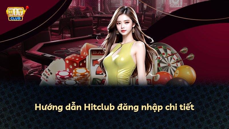 Hướng dẫn Hitclub đăng nhập chi tiết