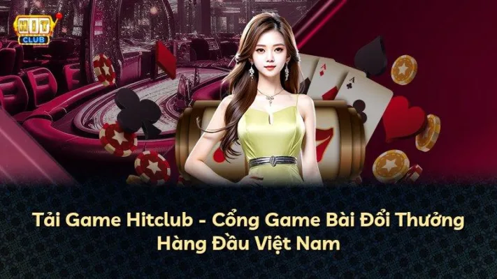 Tải Game Hitclub – Cổng Game Bài Đổi Thưởng Hàng Đầu Việt Nam
